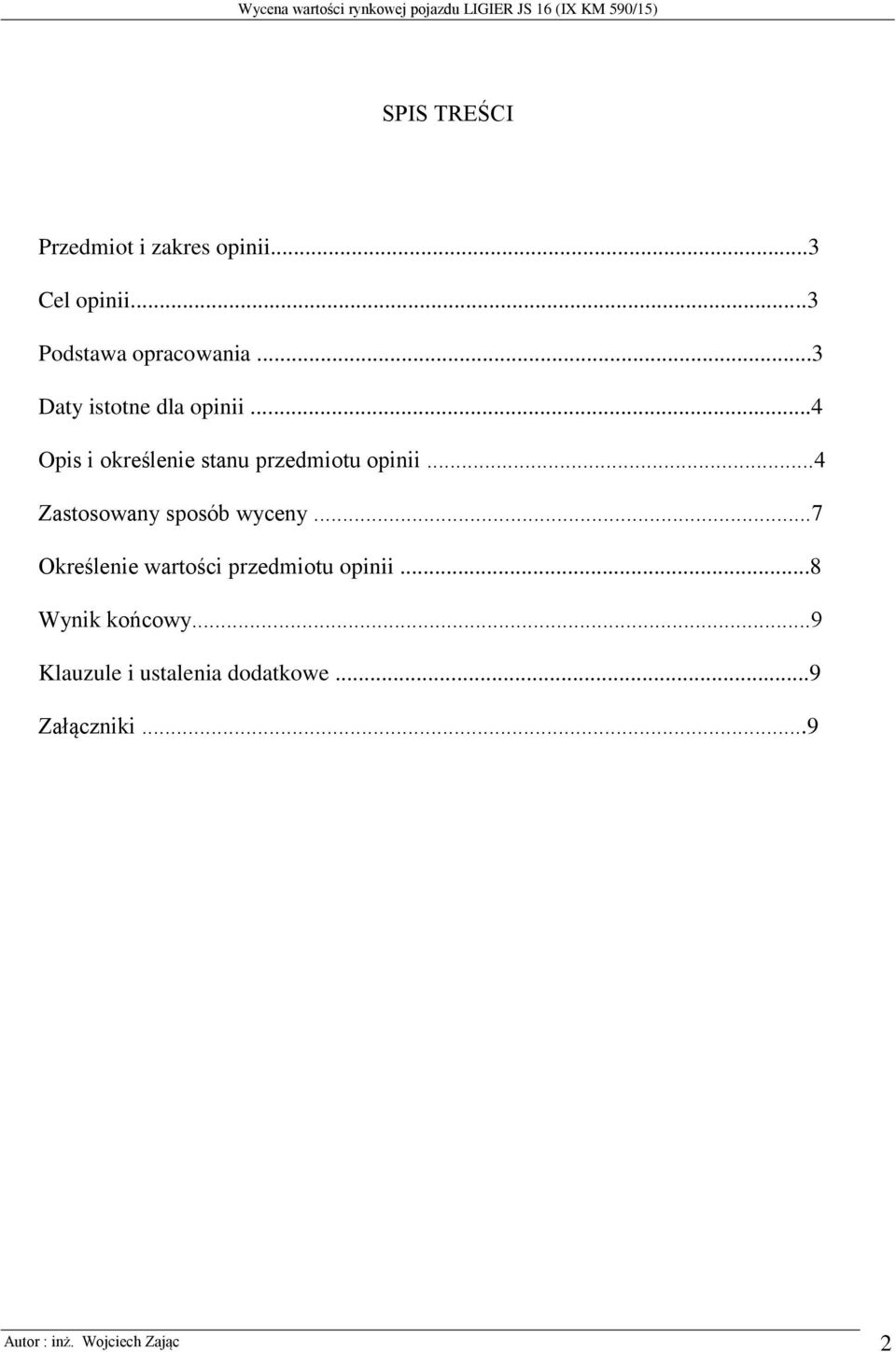 ..4 Zastosowany sposób wyceny...7 Określenie wartości przedmiotu opinii.