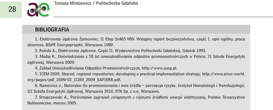 3. Madaj K., Doświadczenia z 50 lat unieszkodliwiania odpadów promieniotwórczych w Polsce, II Szkoła Energetyki Jądrowej, Warszawa 2009. 4.