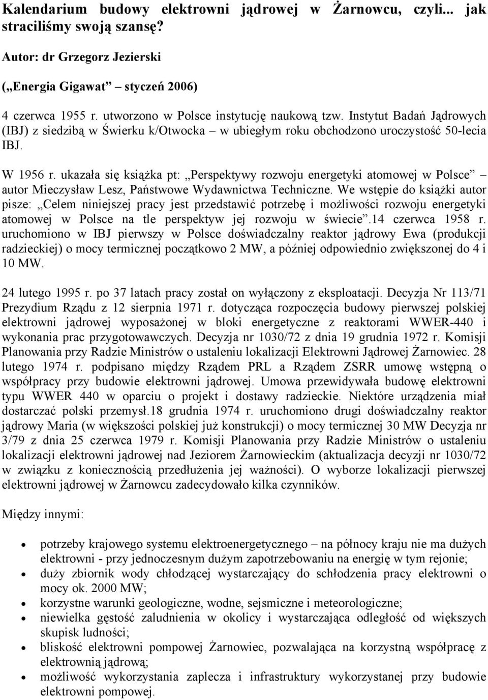 ukazała się książka pt: Perspektywy rozwoju energetyki atomowej w Polsce autor Mieczysław Lesz, Państwowe Wydawnictwa Techniczne.