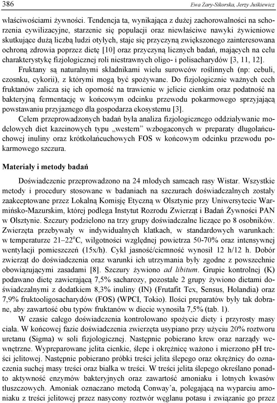 zwiększonego zainteresowana ochroną zdrowia poprzez dietę [10] oraz przyczyną licznych badań, mających na celu charakterystykę fizjologicznej roli niestrawnych oligo- i polisacharydów [3, 11, 12].