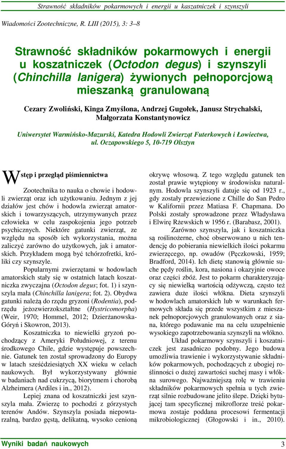 Zmyślona, Andrzej Gugołek, Janusz Strychalski, Małgorzata Konstantynowicz Uniwersytet Warmińsko-Mazurski, Katedra Hodowli Zwierząt Futerkowych i Łowiectwa, ul.