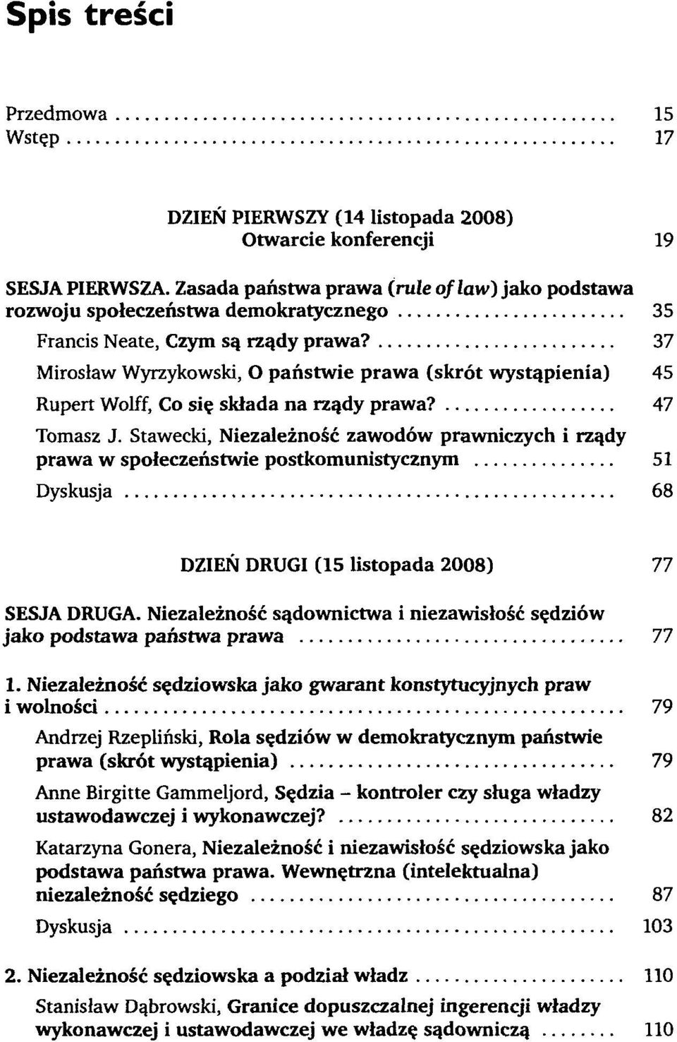 37 Mirosław Wyrzykowski, O państwie prawa (skrót wystąpienia) 45 Rupert Wolff, Co się składa na rządy prawa? 47 Tomasz J.