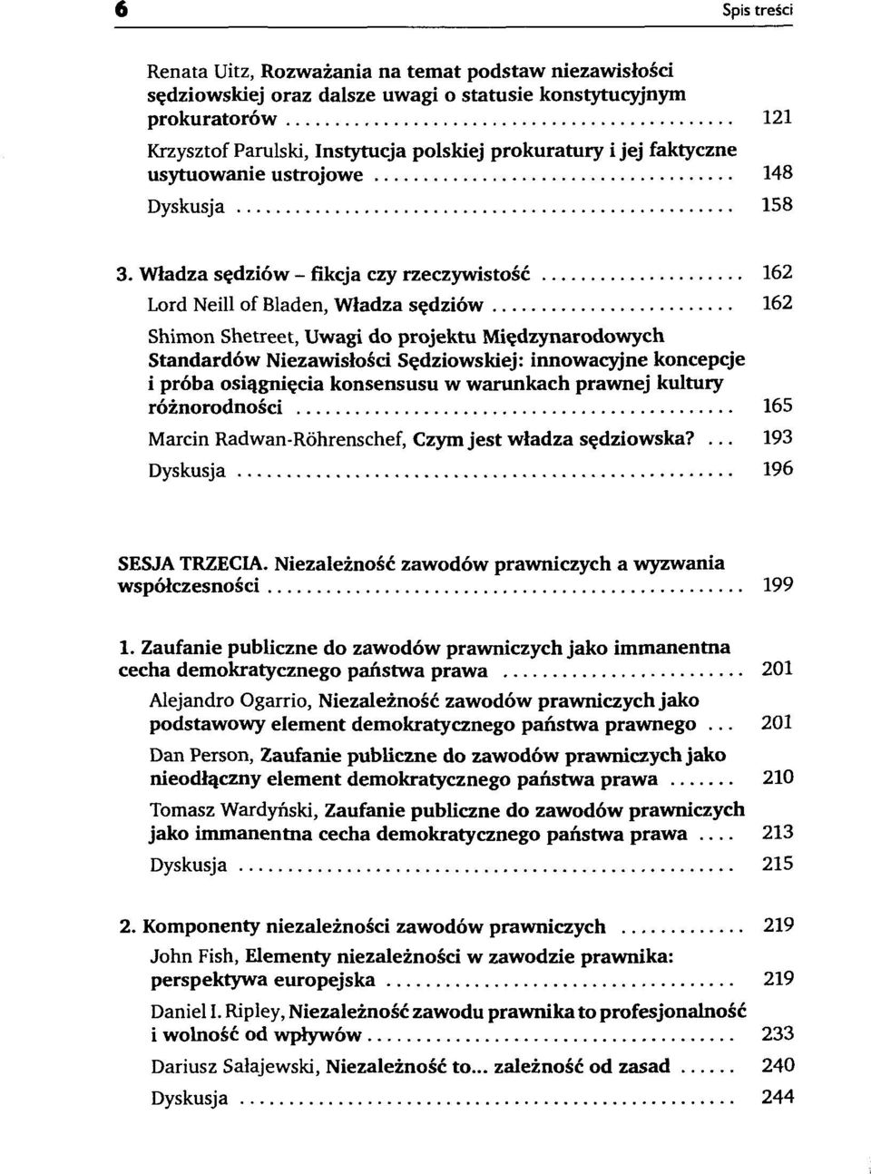 Władza sędziów - fikcja czy rzeczywistość 162 Lord Neill of Bladen, Władza sędziów 162 Shimon Shetreet, Uwagi do projektu Międzynarodowych Standardów Niezawisłości Sędziowskiej: innowacyjne koncepcje