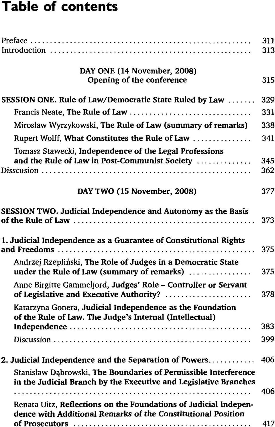 Tomasz Stawecki, Independence of the Legal Professions and the Rule of Law in Post-Communist Society 345 Disscusion 362 DAY TWO (15 November, 2008) 377 SESSION TWO.