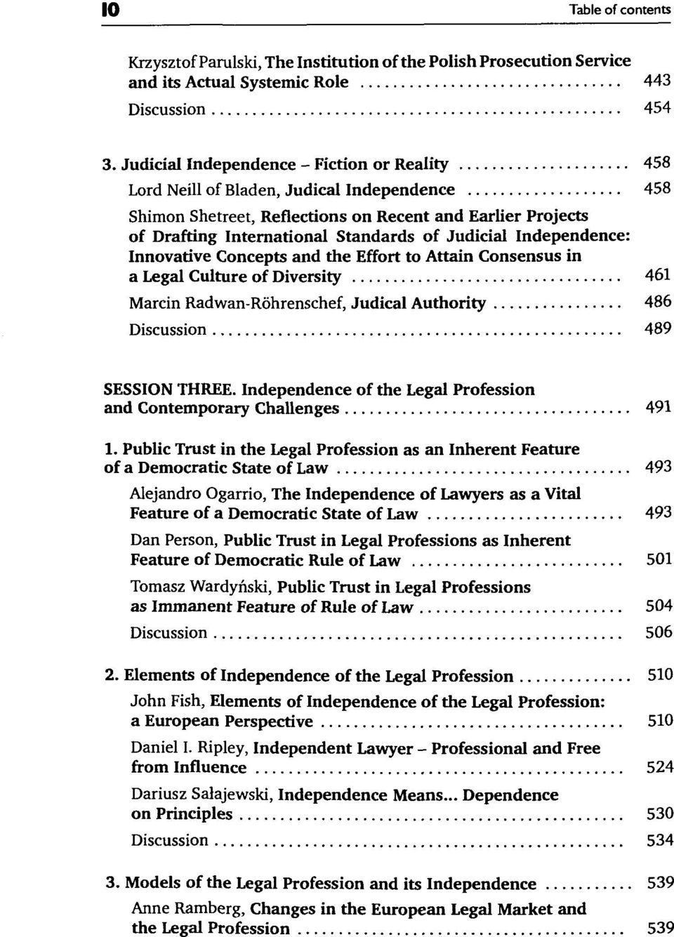 Judicial Independence: Innovative Concepts and the Effort to Attain Consensus in a Legal Culture of Diversity 461 Marcin Radwan-Róhrenschef, Judical Authority 486 Discussion 489 SESSION THREE.