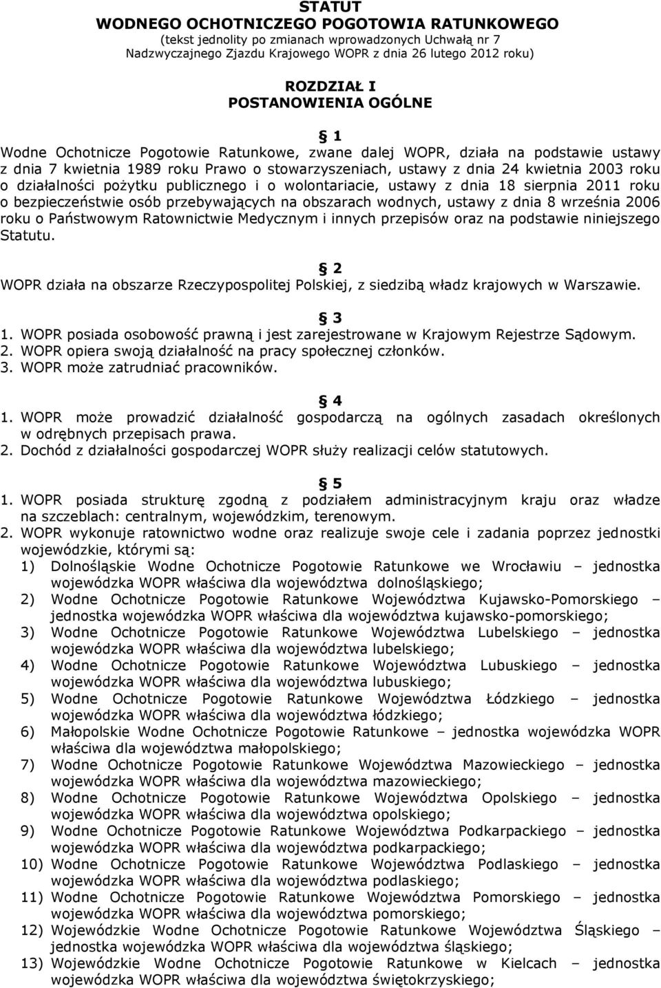 pożytku publicznego i o wolontariacie, ustawy z dnia 18 sierpnia 2011 roku o bezpieczeństwie osób przebywających na obszarach wodnych, ustawy z dnia 8 września 2006 roku o Państwowym Ratownictwie