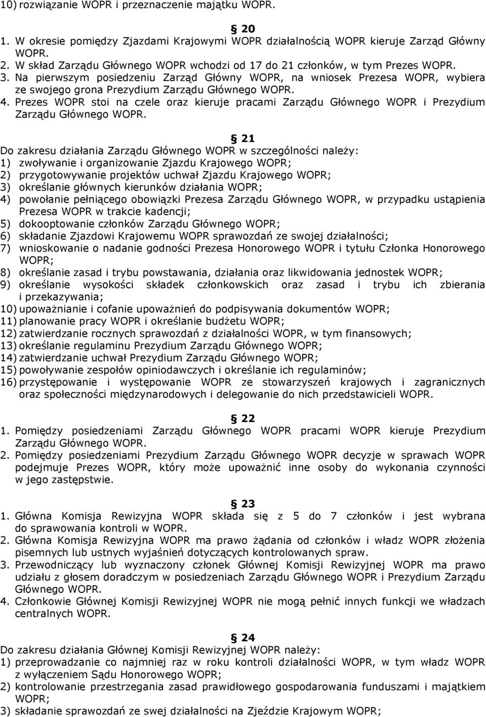 Prezes WOPR stoi na czele oraz kieruje pracami Zarządu Głównego WOPR i Prezydium Zarządu Głównego WOPR.