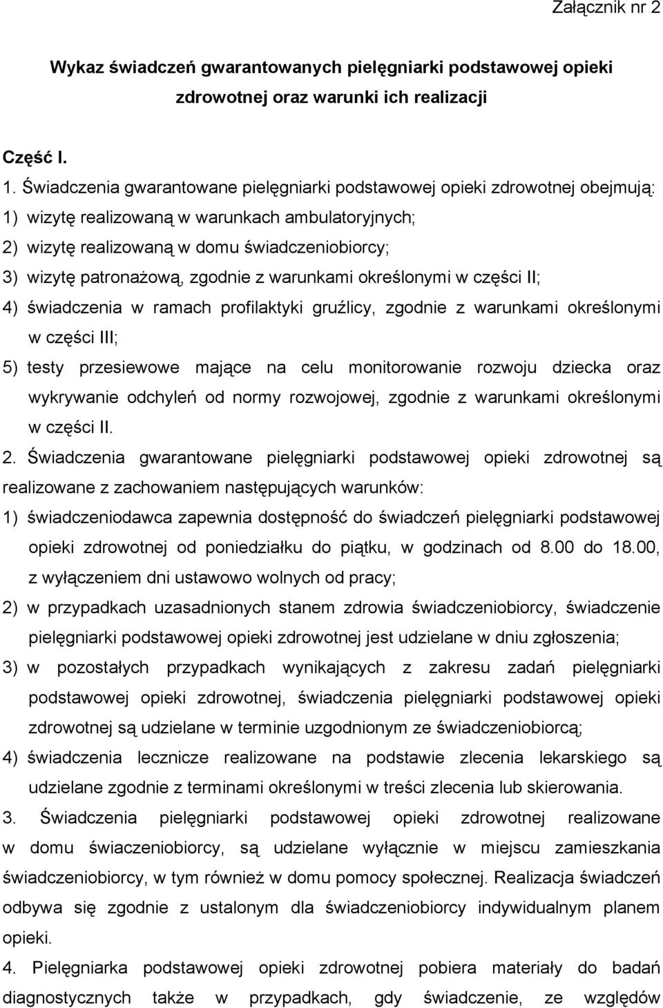 zgodnie z warunkami określonymi w części II; 4) świadczenia w ramach profilaktyki gruźlicy, zgodnie z warunkami określonymi w części III; 5) testy przesiewowe mające na celu monitorowanie rozwoju