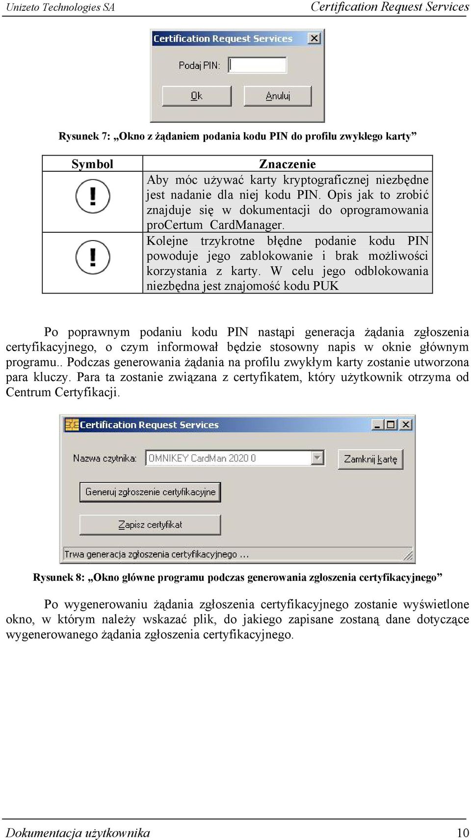 W celu jego odblokowania niezbędna jest znajomość kodu PUK Po poprawnym podaniu kodu PIN nastąpi generacja żądania zgłoszenia certyfikacyjnego, o czym informował będzie stosowny napis w oknie głównym