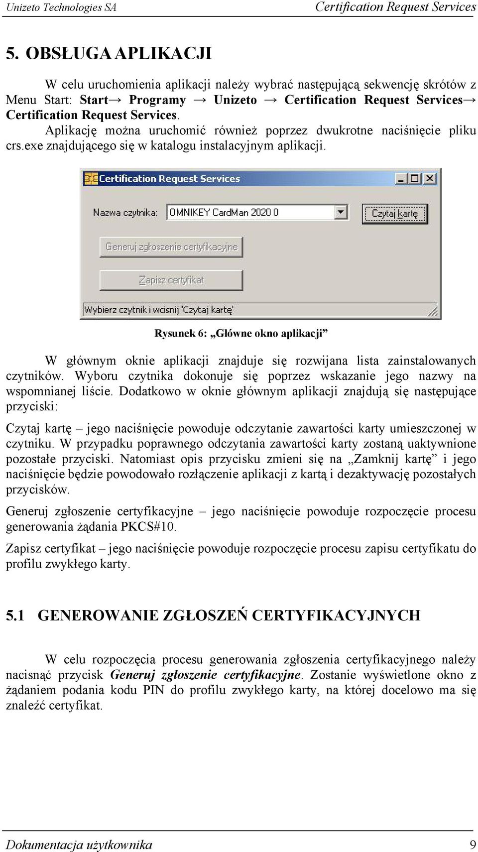 Rysunek 6: Główne okno aplikacji W głównym oknie aplikacji znajduje się rozwijana lista zainstalowanych czytników. Wyboru czytnika dokonuje się poprzez wskazanie jego nazwy na wspomnianej liście.