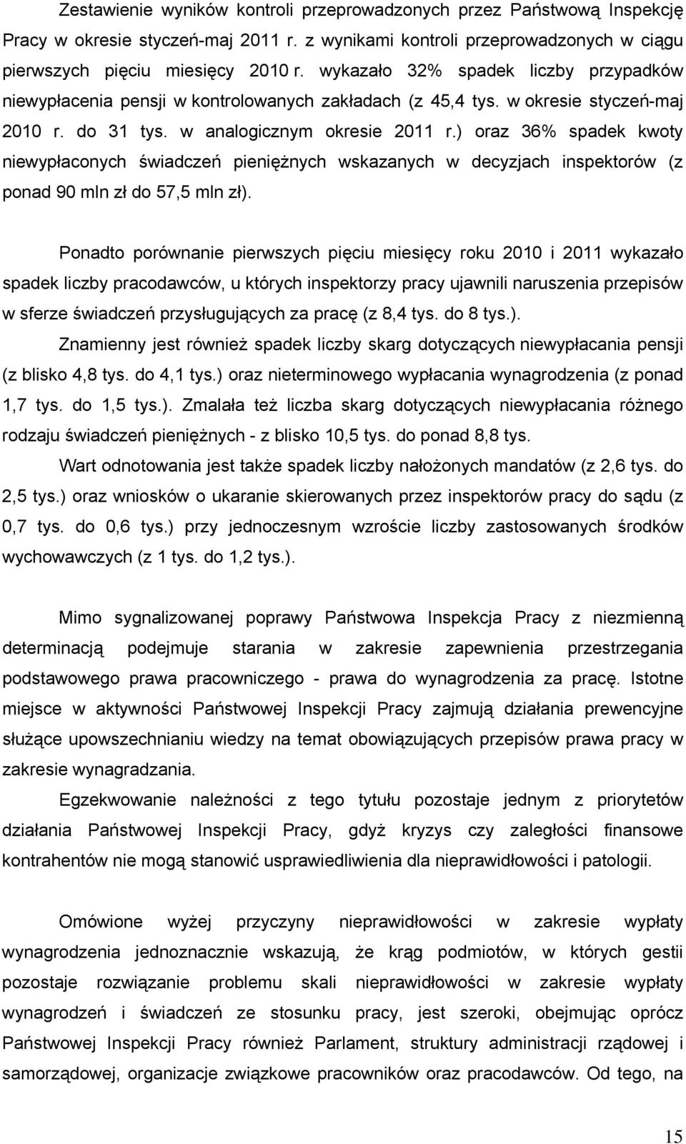 ) oraz 36% spadek kwoty niewypłaconych świadczeń pieniężnych wskazanych w decyzjach inspektorów (z ponad 90 mln zł do 57,5 mln zł).