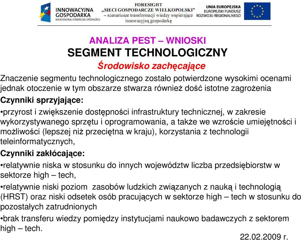 możliwości (lepszej niż przeciętna w kraju), korzystania z technologii teleinformatycznych, Czynniki zakłócające: relatywnie niska w stosunku do innych województw liczba przedsiębiorstw w sektorze