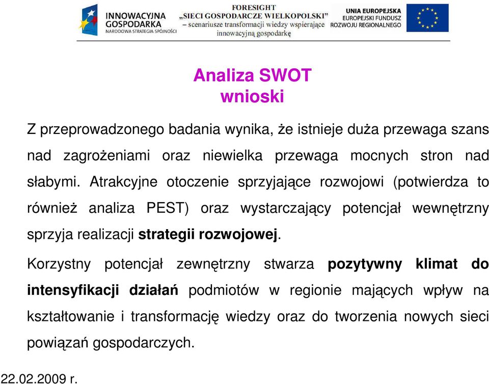 Atrakcyjne otoczenie sprzyjające rozwojowi (potwierdza to również analiza PEST) oraz wystarczający potencjał wewnętrzny sprzyja