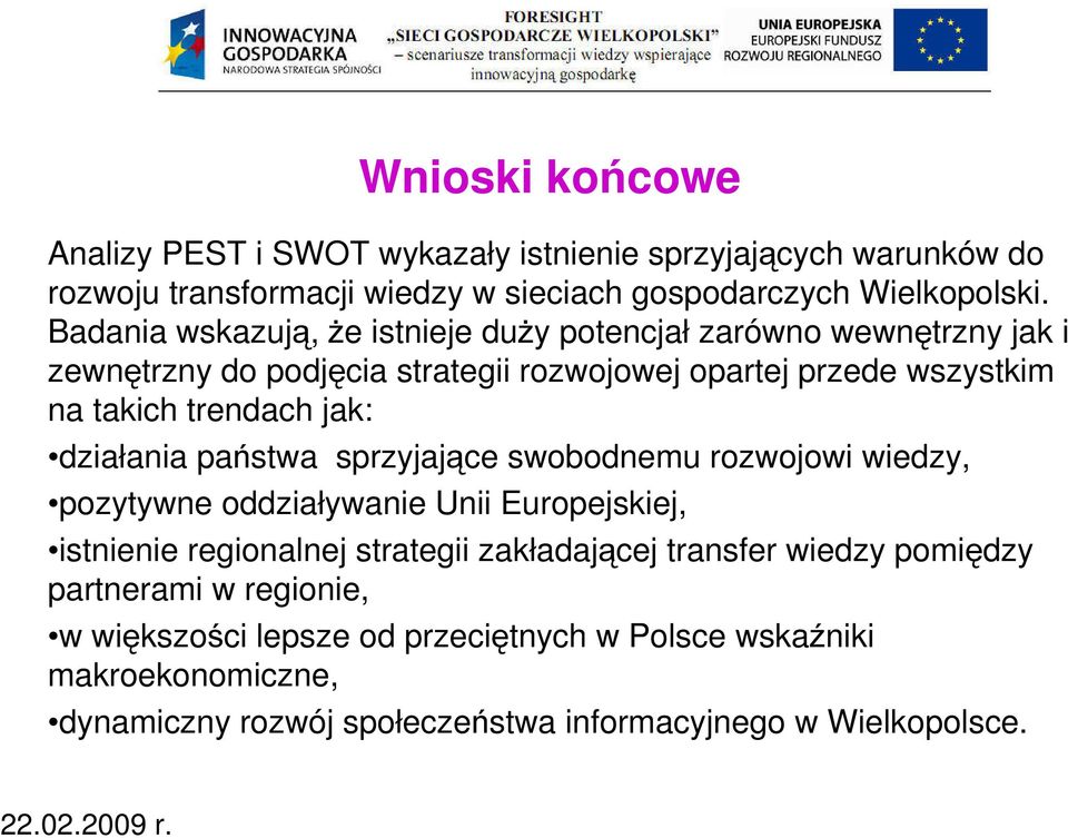 jak: działania państwa sprzyjające swobodnemu rozwojowi wiedzy, pozytywne oddziaływanie Unii Europejskiej, istnienie regionalnej strategii zakładającej transfer