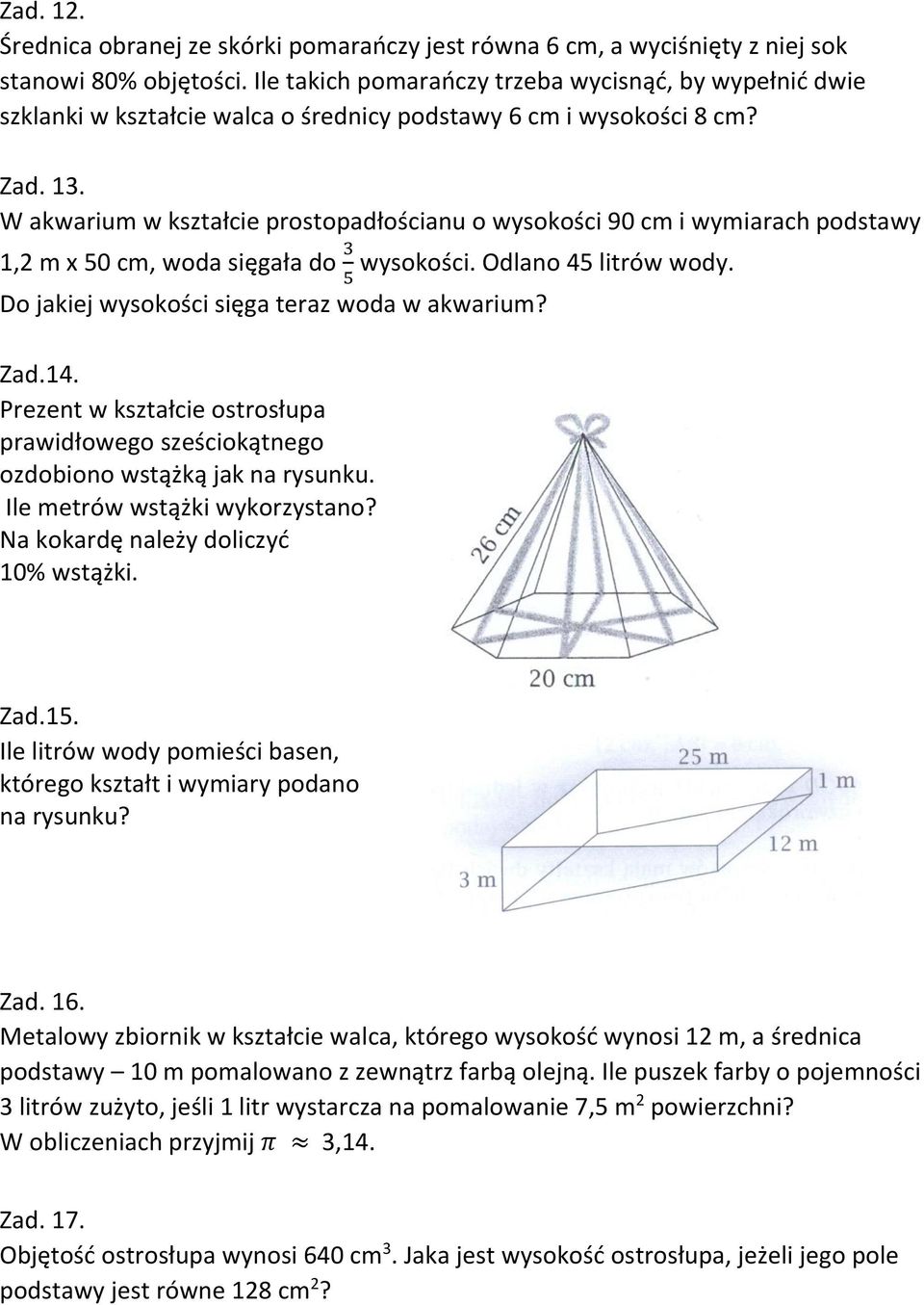 W akwarium w kształcie prostopadłościanu o wysokości 90 cm i wymiarach podstawy 1,2 m x 50 cm, woda sięgała do 3 wysokości. Odlano 45 litrów wody. 5 Do jakiej wysokości sięga teraz woda w akwarium?