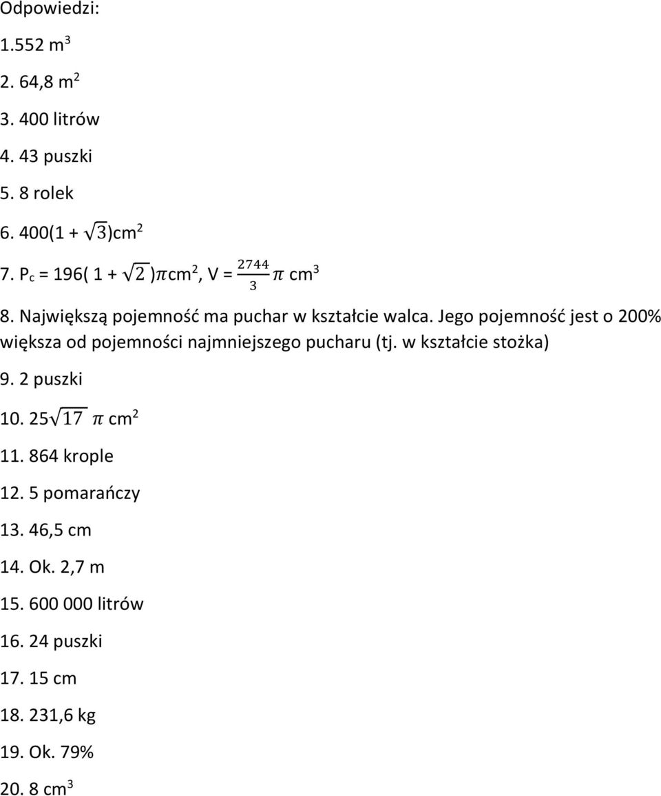 Jego pojemność jest o 200% większa od pojemności najmniejszego pucharu (tj. w kształcie stożka) 9. 2 puszki 10.