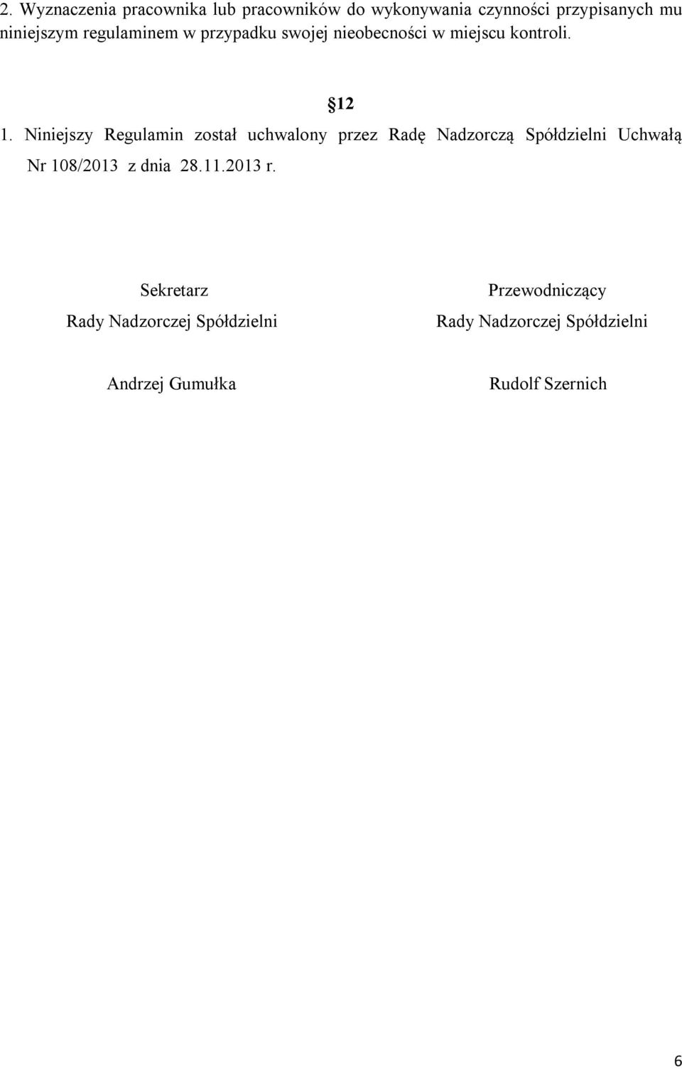 Niniejszy Regulamin został uchwalony przez Radę Nadzorczą Spółdzielni Uchwałą Nr 108/2013 z dnia