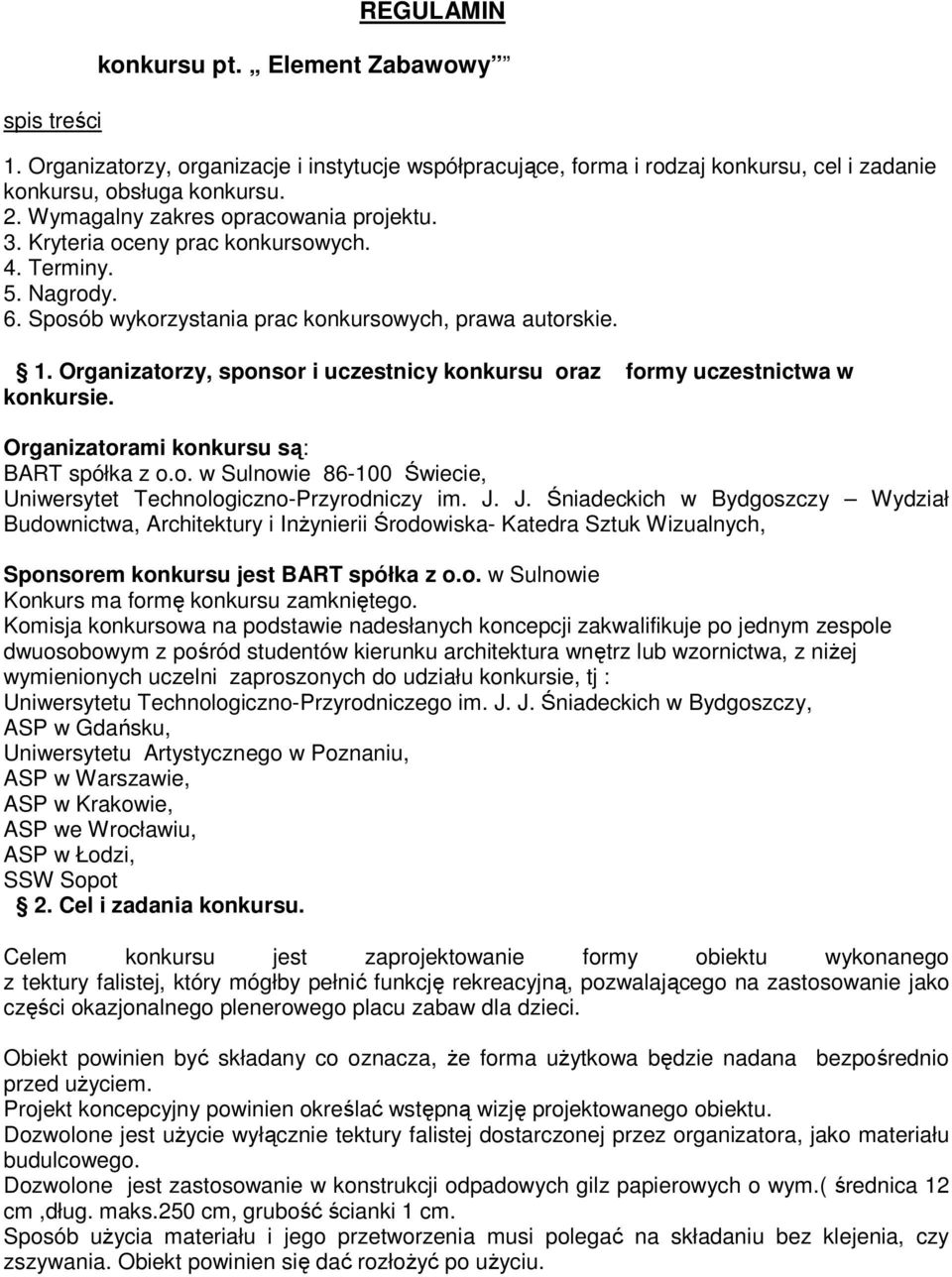 Organizatorzy, sponsor i uczestnicy konkursu oraz formy uczestnictwa w konkursie. Organizatorami konkursu są: BART spółka z o.o. w Sulnowie 86-100 Świecie, Uniwersytet Technologiczno-Przyrodniczy im.