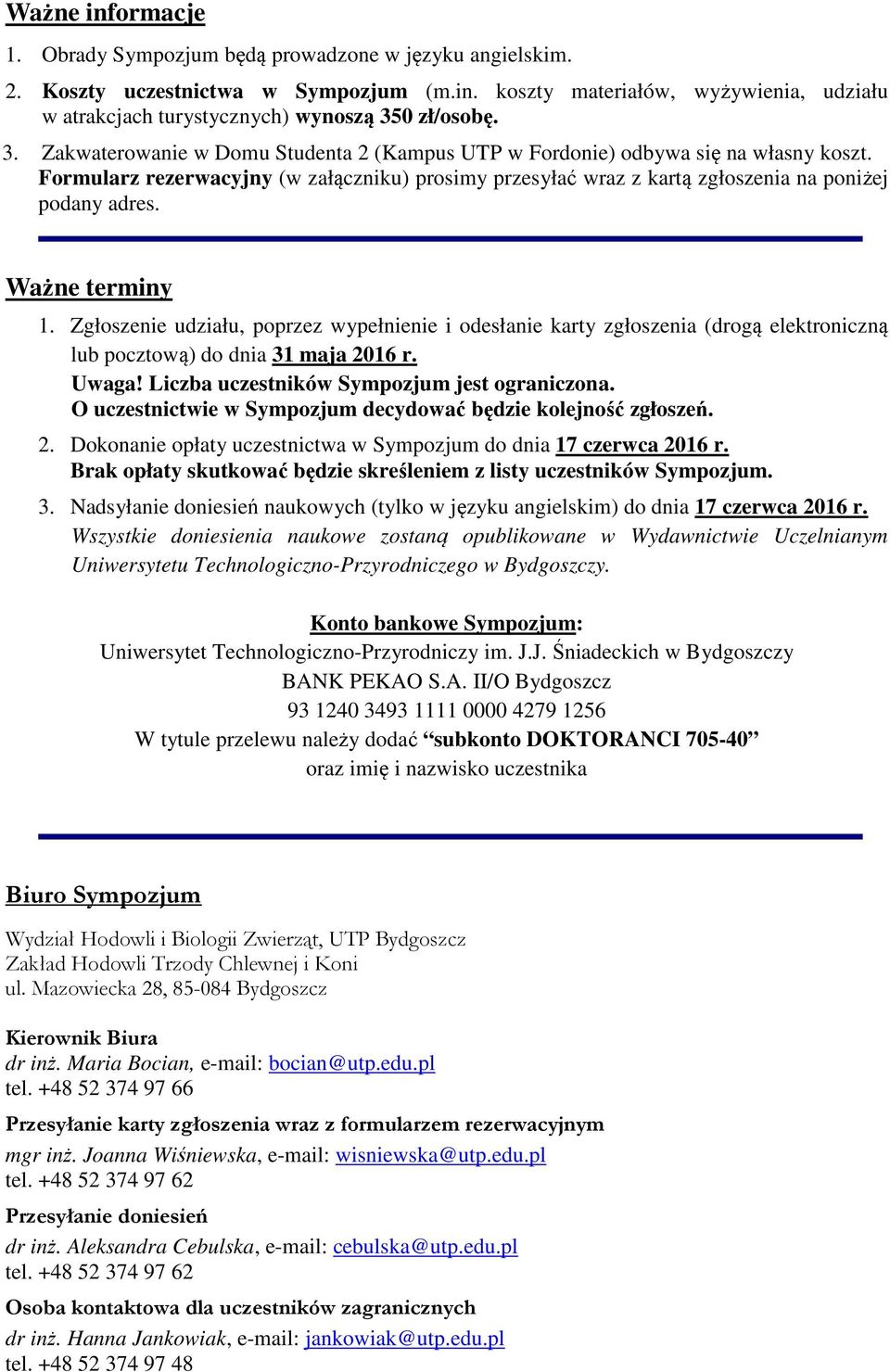 Ważne terminy 1. Zgłoszenie udziału, poprzez wypełnienie i odesłanie karty zgłoszenia (drogą elektroniczną lub pocztową) do dnia 31 maja 2016 r. Uwaga! Liczba uczestników Sympozjum jest ograniczona.