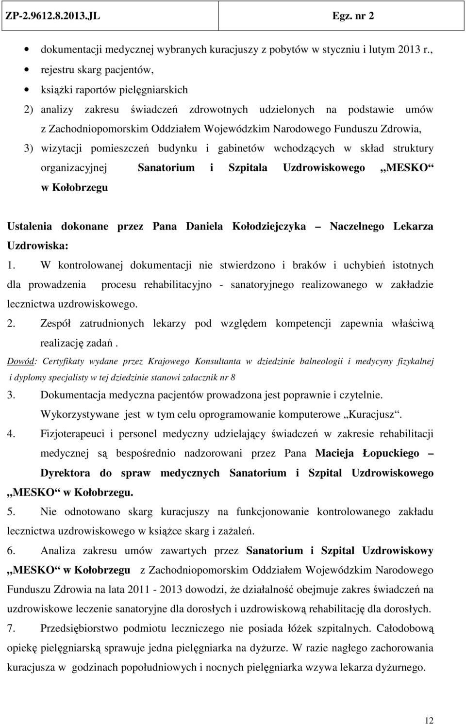Zdrowia, 3) wizytacji pomieszczeń budynku i gabinetów wchodzących w skład struktury organizacyjnej Sanatorium i Szpitala Uzdrowiskowego MESKO w Kołobrzegu Ustalenia dokonane przez Pana Daniela