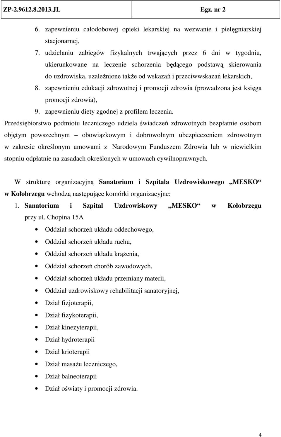 lekarskich, 8. zapewnieniu edukacji zdrowotnej i promocji zdrowia (prowadzona jest księga promocji zdrowia), 9. zapewnieniu diety zgodnej z profilem leczenia.