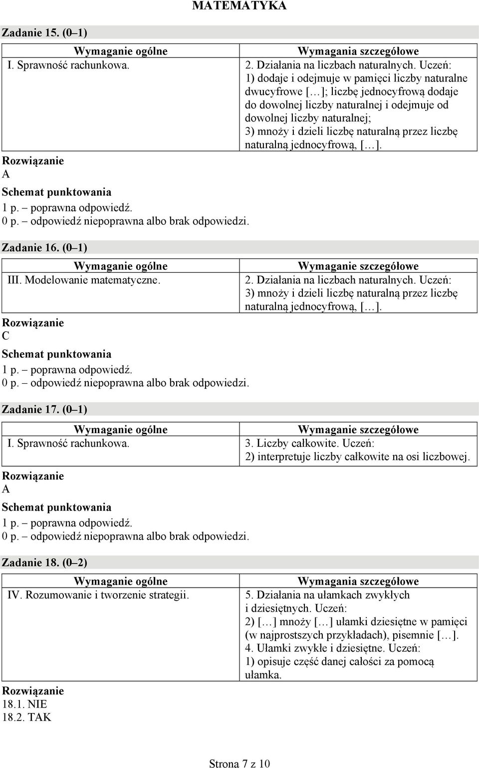 naturalną przez liczbę naturalną jednocyfrową, [ ]. A Zadanie 16. (0 1) III. Modelowanie matematyczne. C 2. Działania na liczbach naturalnych.