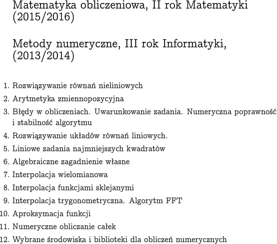 Rozwiązywanie układów równań liniowych. 5. Liniowe zadania najmniejszych kwadratów 6. Algebraiczne zagadnienie własne 7. Interpolacja wielomianowa 8.