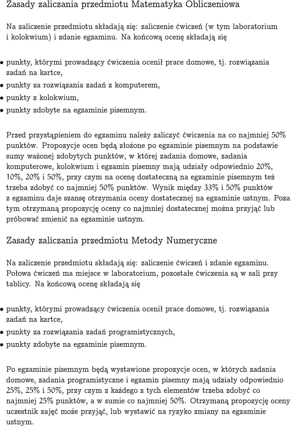 rozwiązania zadań na kartce, punkty za rozwiązania zadań z komputerem, punkty z kolokwium, punkty zdobyte na egzaminie pisemnym.
