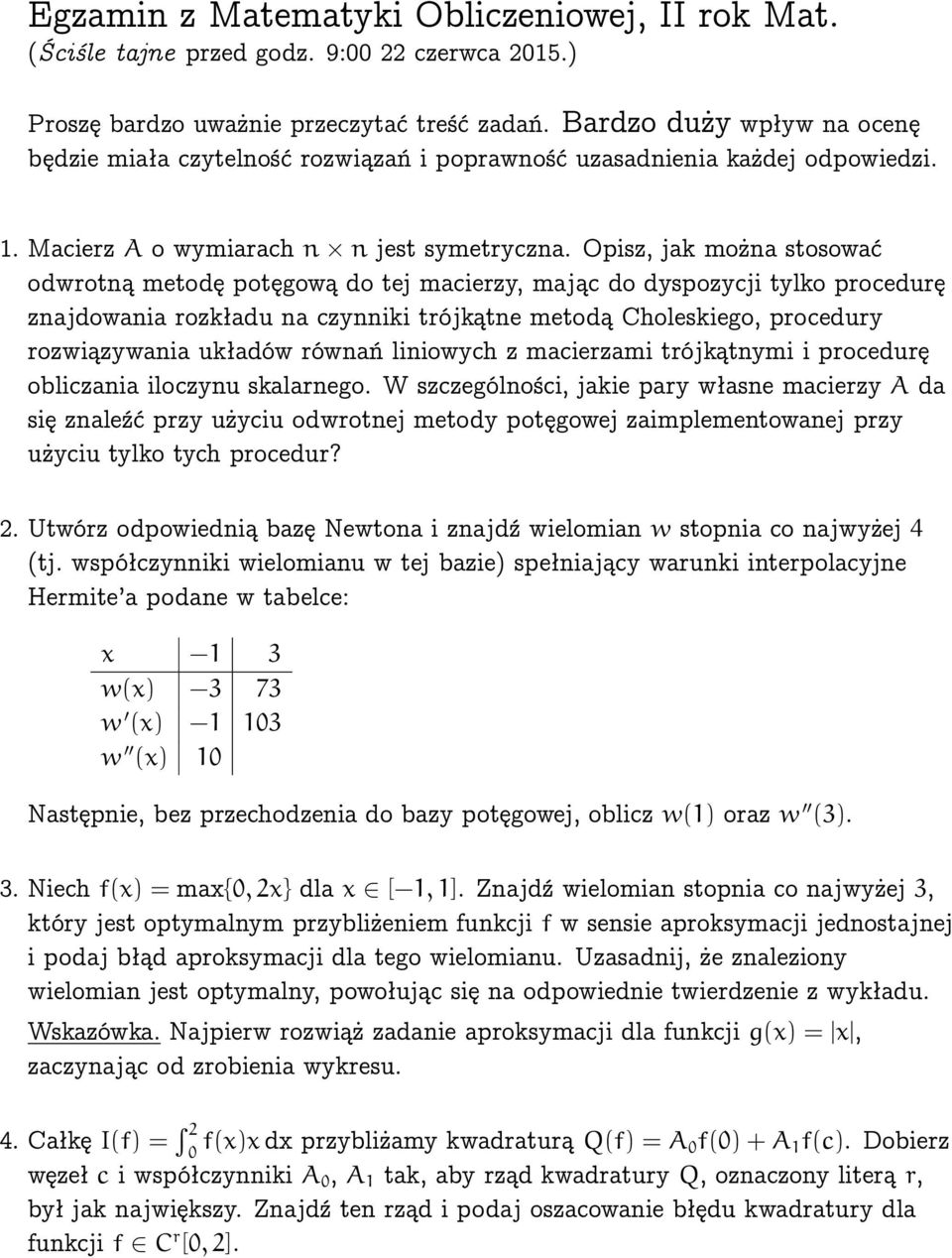 Opisz, jak można stosować odwrotną metodę potęgową do tej macierzy, mając do dyspozycji tylko procedurę znajdowania rozkładu na czynniki trójkątne metodą Choleskiego, procedury rozwiązywania układów