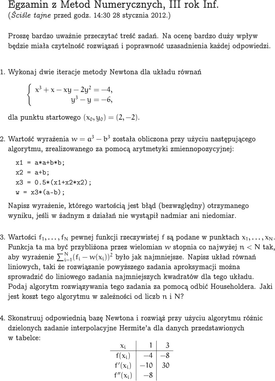 Wykonaj dwie iteracje metody Newtona dla układu równań { x 3 +x xy 2y