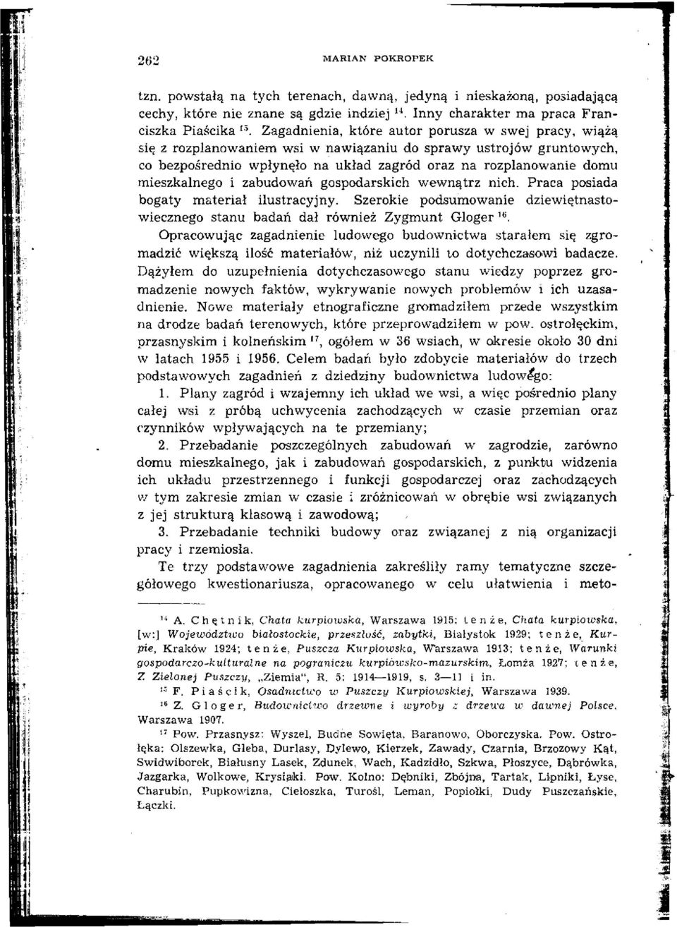 mieszkalnego i zabudowań gospodarskich wewnątrz nich. Praca posiada bogaty materiał ilustracyjny. Szerokie podsumowanie dziewiętnastowiecznego stanu badań dał również Zygmunt Gloger.