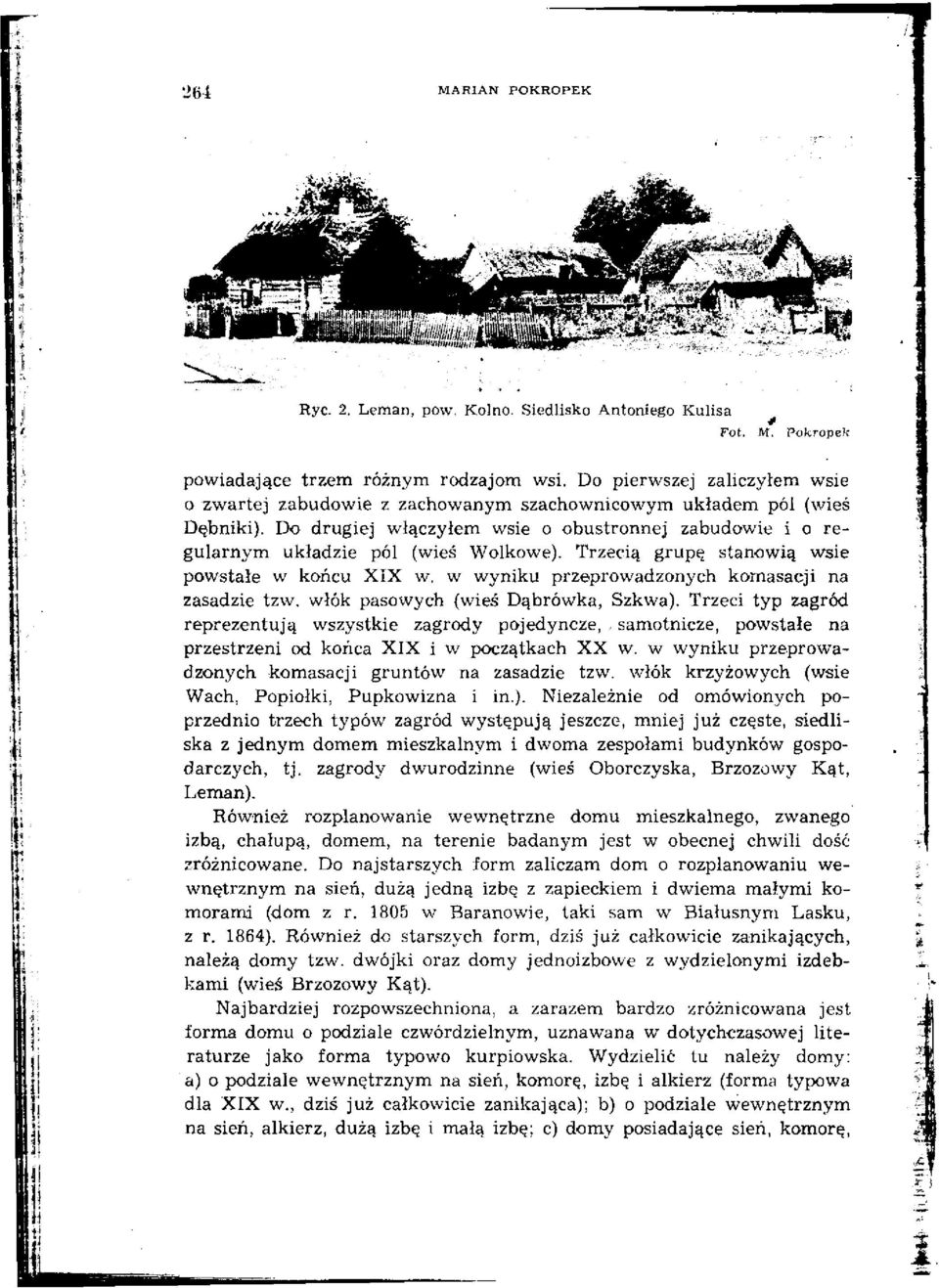 Trzecią grupę stanowią wsie powstałe w końcu XIX w. w wyniku przeprowadzonych komasacji na zasadzie tzw. włók pasowych (wieś Dąbrówka, Szkwa).