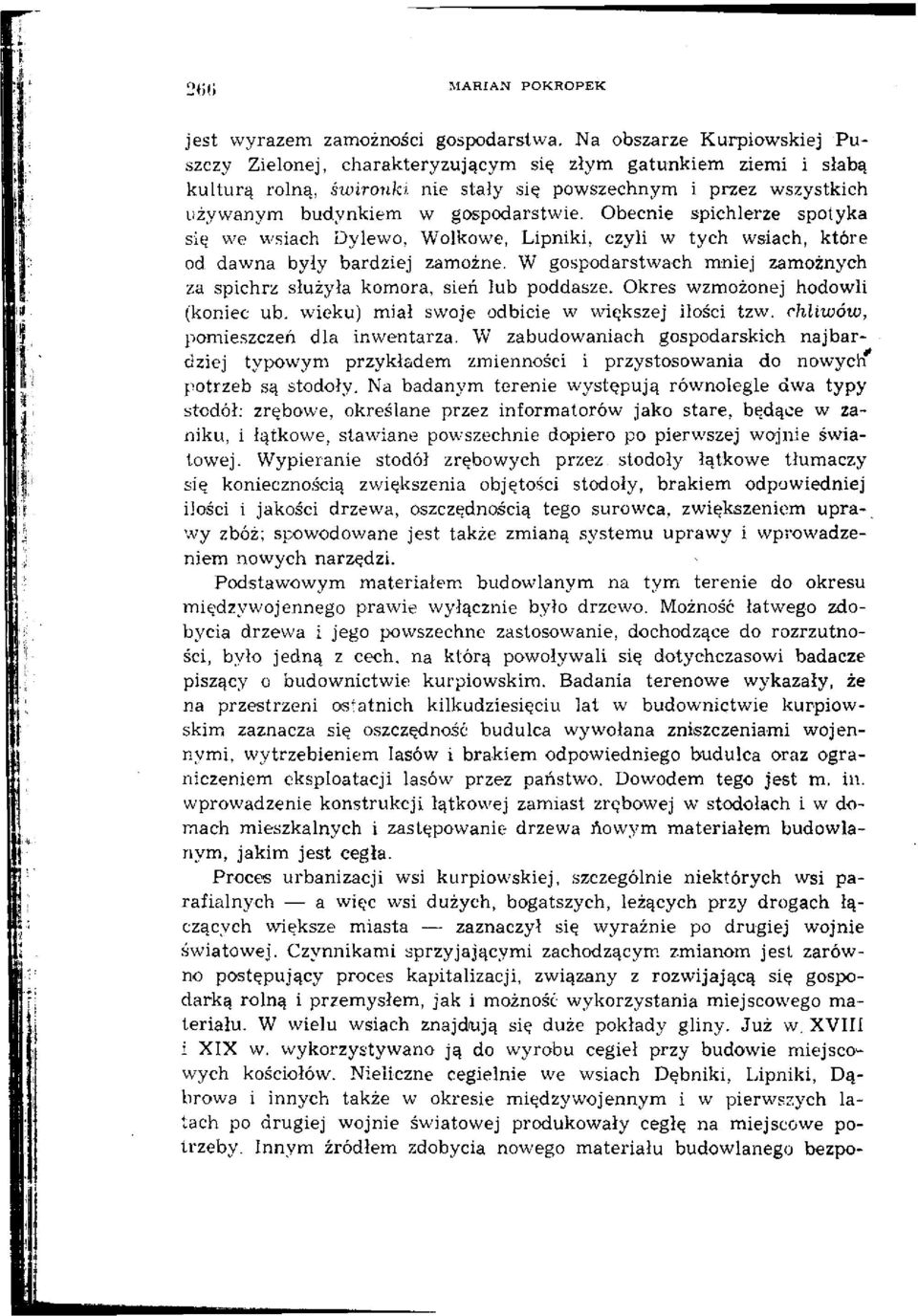 Obecnie spichlerze spotyka się we wsiach Dylewo, Wolkowe, Lipniki, czyli w tych wsiach, które od dawna były bardziej zamożne.