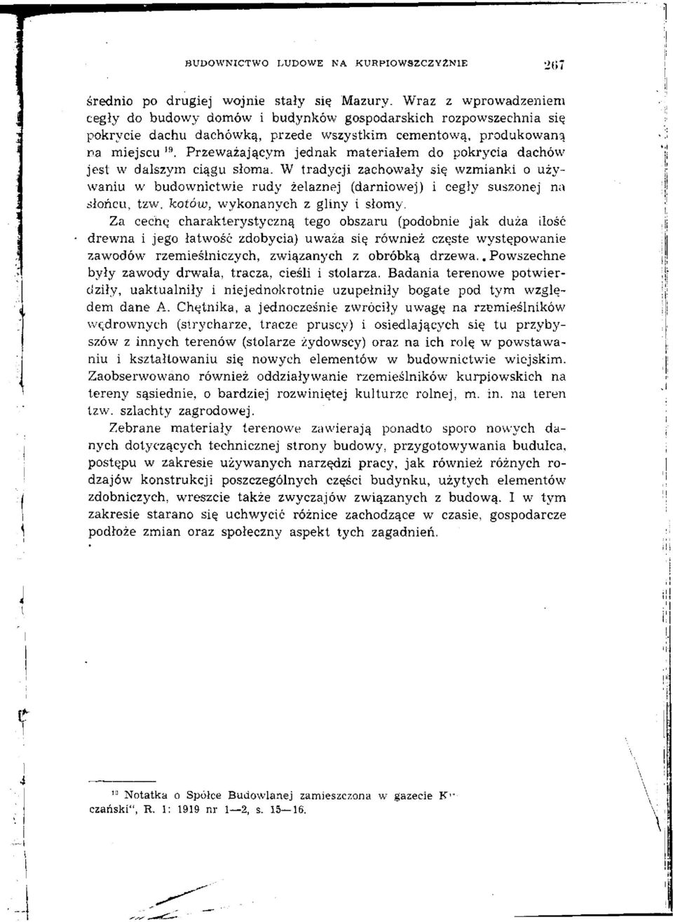 Przeważającym jednak materiałem do pokrycia dachów 19 jest w dalszym ciągu słoma. W tradycji zachowały się wzmianki o używaniu w budownictwie rudy żelaznej (darniowej) i cegły suszonej na słońcu, tzw.