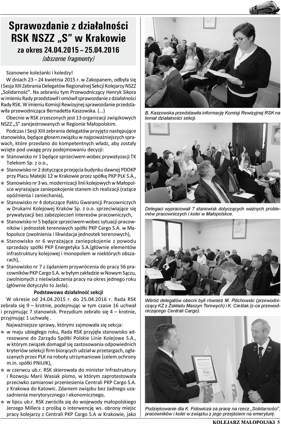 Na zebraniu tym Przewodniczący Henryk Sikora w imieniu Rady przedstawił i omówił sprawozdanie z działalności Rady RSK.