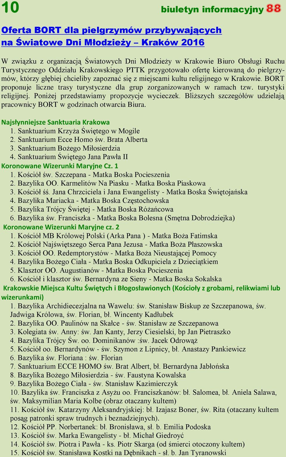 BORT proponuje liczne trasy turystyczne dla grup zorganizowanych w ramach tzw. turystyki religijnej. Poniżej przedstawiamy propozycje wycieczek.