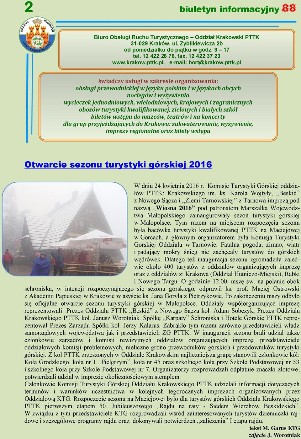 pl, e-mail: bort@pl świadczy usługi w zakresie organizowania: obsługi przewodnickiej w języku polskim i w językach obcych noclegów i wyżywienia wycieczek jednodniowych, wielodniowych, krajowych i