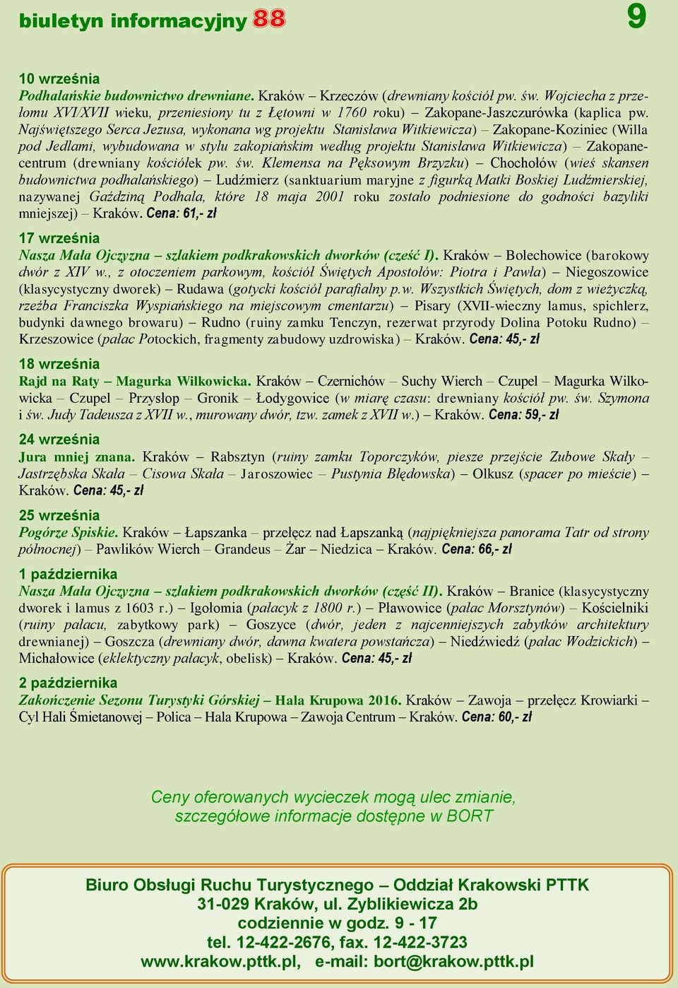 Najświętszego Serca Jezusa, wykonana wg projektu Stanisława Witkiewicza) Zakopane-Koziniec (Willa pod Jedlami, wybudowana w stylu zakopiańskim według projektu Stanisława Witkiewicza) Zakopanecentrum