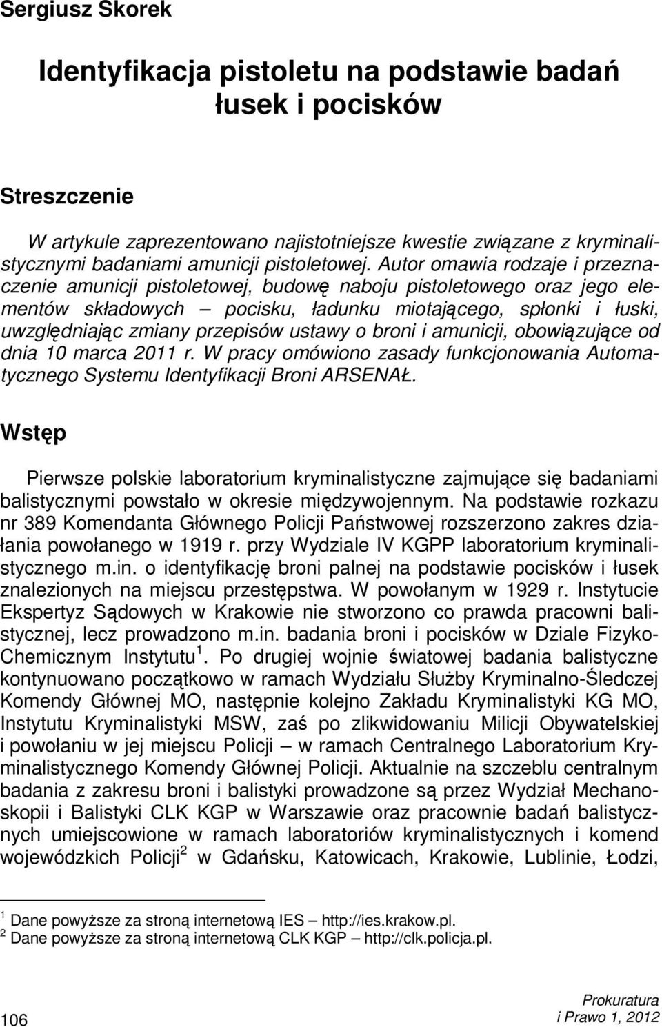Autor omawia rodzaje i przeznaczenie amunicji pistoletowej, budowę naboju pistoletowego oraz jego elementów składowych pocisku, ładunku miotającego, spłonki i łuski, uwzględniając zmiany przepisów