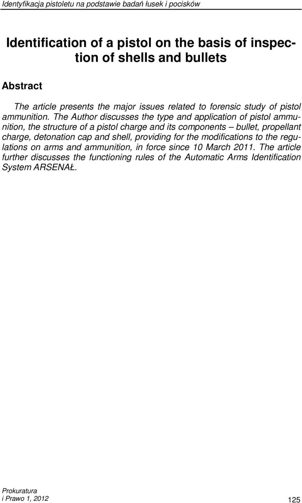 The Author discusses the type and application of pistol ammunition, the structure of a pistol charge and its components bullet, propellant charge, detonation