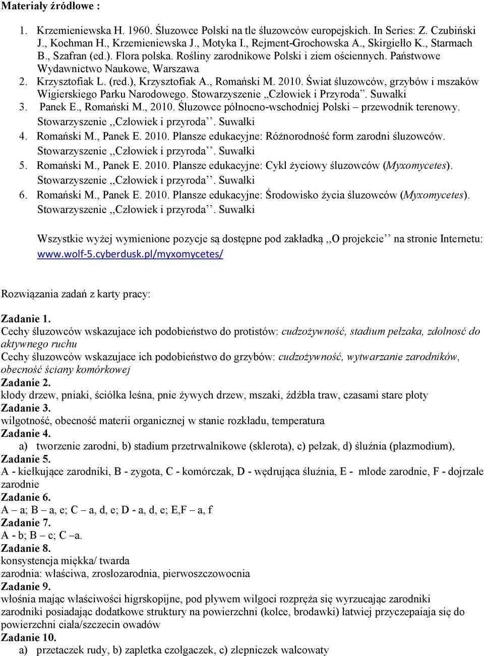 2010. Świat śluzowców, grzybów i mszaków Wigierskiego Parku Narodowego. Stowarzyszenie Człowiek i Przyroda. Suwałki 3. Panek E., Romański M., 2010.