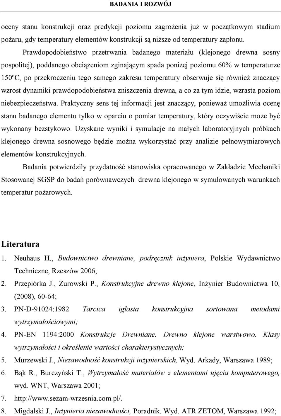 zakresu temperatury obserwuje się również znaczący wzrost dynamiki prawdopodobieństwa zniszczenia drewna, a co za tym idzie, wzrasta poziom niebezpieczeństwa.