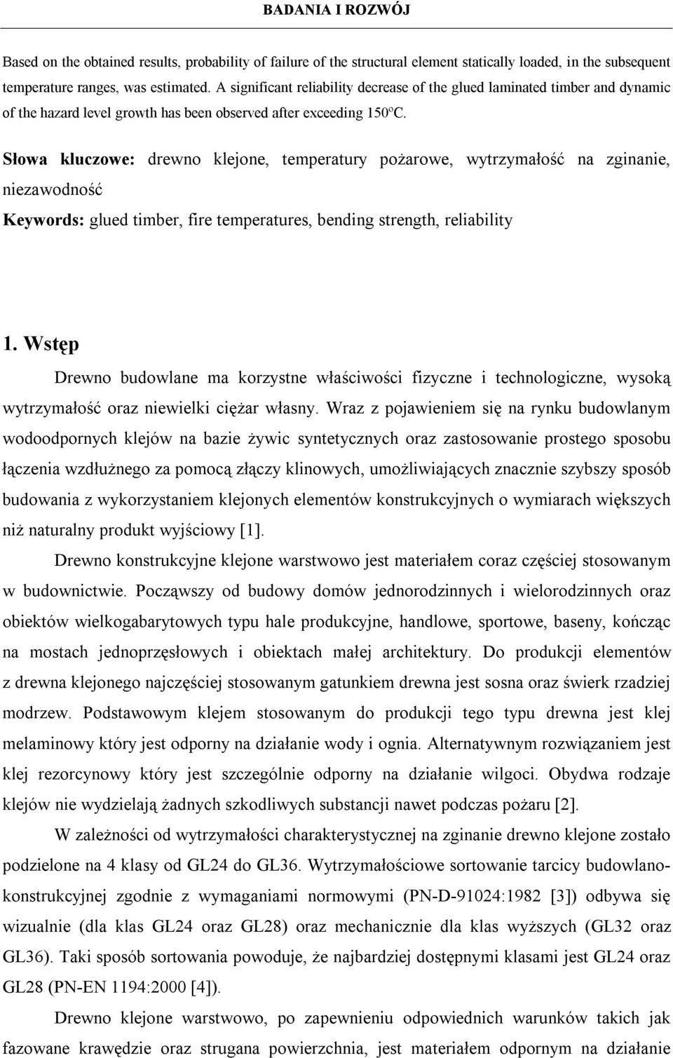 Słowa kluczowe: drewno klejone, temperatury pożarowe, wytrzymałość na zginanie, niezawodność Keywords: glued timber, fire temperatures, bending strength, reliability 1.