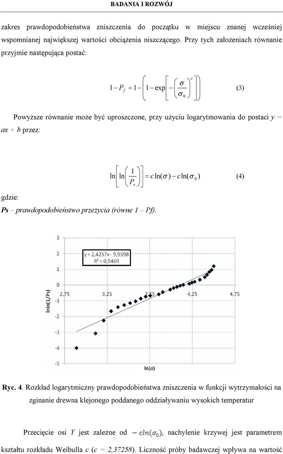 1 ln ln cln( ) cln( 0 ) P s gdzie: Ps prawdopodobieństwo przeżycia (równe 1 Pf). (4) Ryc. 4.