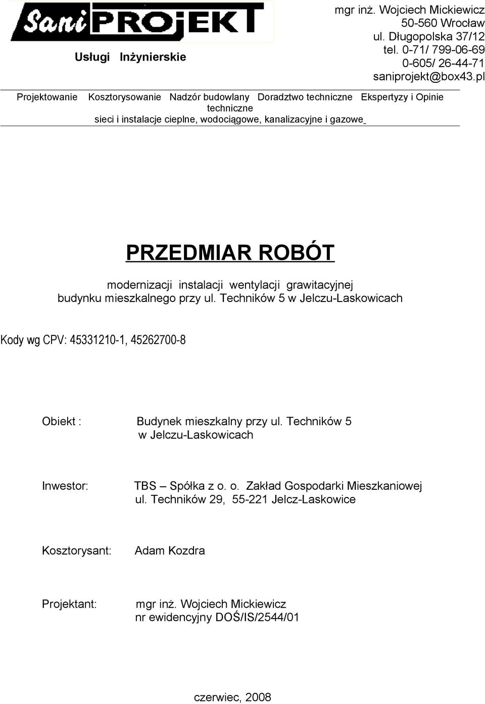 modernizacji instalacji wentylacji grawitacyjnej budynku mieszkalnego przy ul. Techników 5 w Jelczu-Laskowicach Kody wg CPV: 45331210-1, 45262700-8 Obiekt : Budynek mieszkalny przy ul.