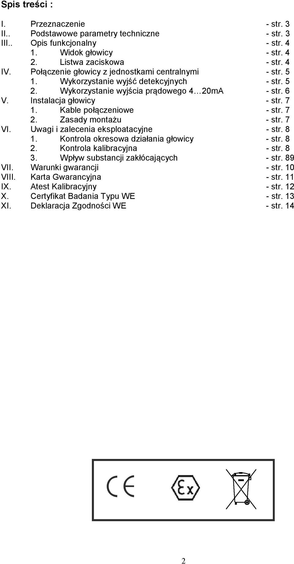 Kable połączeniowe - str. 7 2. Zasady montażu - str. 7 VI. Uwagi i zalecenia eksploatacyjne - str. 8 1. Kontrola okresowa działania głowicy - str. 8 2. Kontrola kalibracyjna - str. 8 3.