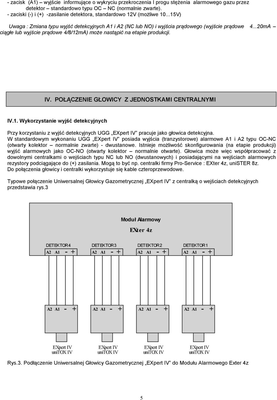 ..20mA ciągłe lub wyjście prądowe 4/8/12mA) może nastąpić na etapie produkcji. IV. POŁĄCZENIE GŁOWICY Z JEDNOSTKAMI CENTRALNYMI IV.1. Wykorzystanie wyjść detekcyjnych Przy korzystaniu z wyjść detekcyjnych UGG pracuje jako głowica detekcyjna.