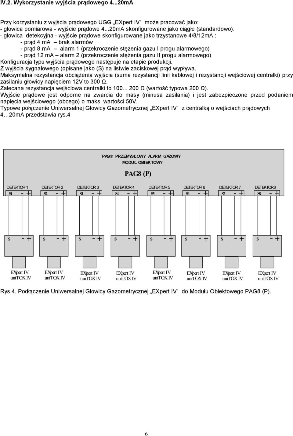 (przekroczenie stężenia gazu II progu alarmowego) Konfiguracja typu wyjścia prądowego następuje na etapie produkcji. Z wyjścia sygnałowego (opisane jako (S) na listwie zaciskowej prąd wypływa.