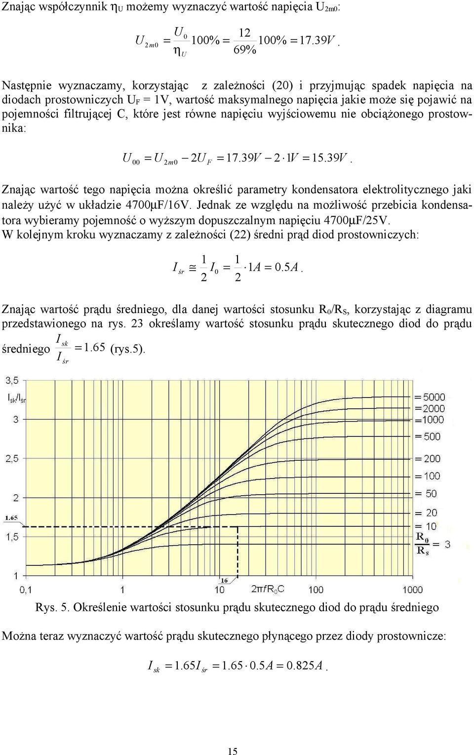 C, które jest równe napięciu wyjściowemu nie obciążonego prostownika: U 00 U m 0 U F 17.39V 