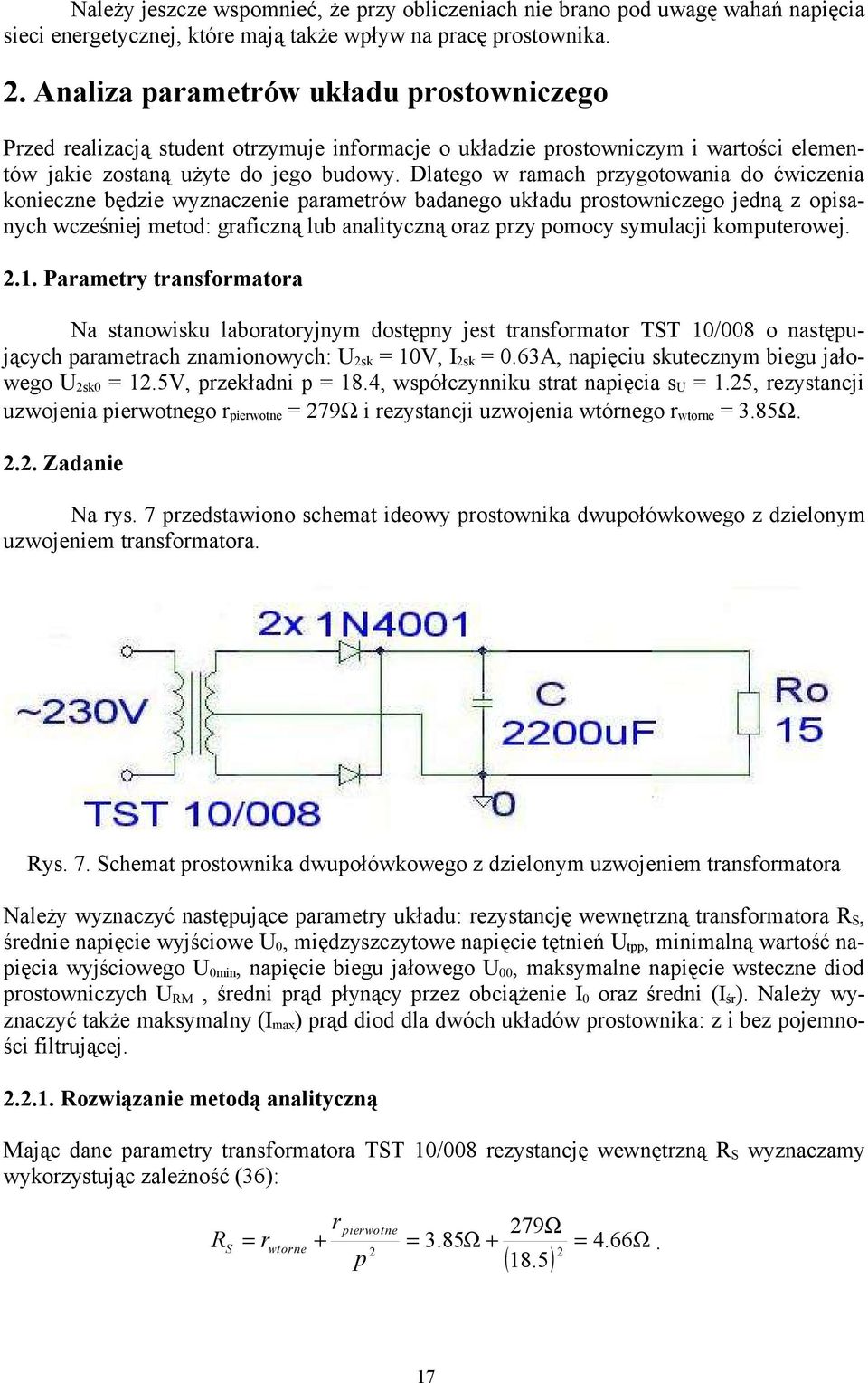 Dlatego w ramach przygotowania do ćwiczenia konieczne będzie wyznaczenie parametrów badanego układu prostowniczego jedną z opisanych wcześniej metod: graficzną lub analityczną oraz przy pomocy